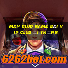 Man Clud Game Bài Vip Club Đổi Thưởng