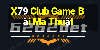 X79 Club Game Bài Ma Thuật