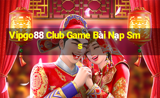 Vipgo88 Club Game Bài Nạp Sms