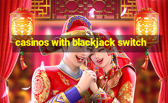 casinos with blackjack switch