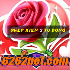 ghep xien 3 tu dong