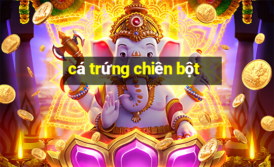 cá trứng chiên bột