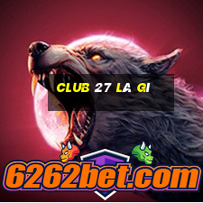 club 27 là gì