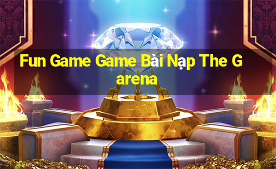 Fun Game Game Bài Nạp The Garena