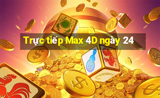 Trực tiếp Max 4D ngày 24