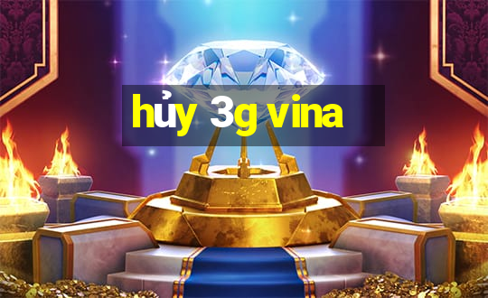 hủy 3g vina