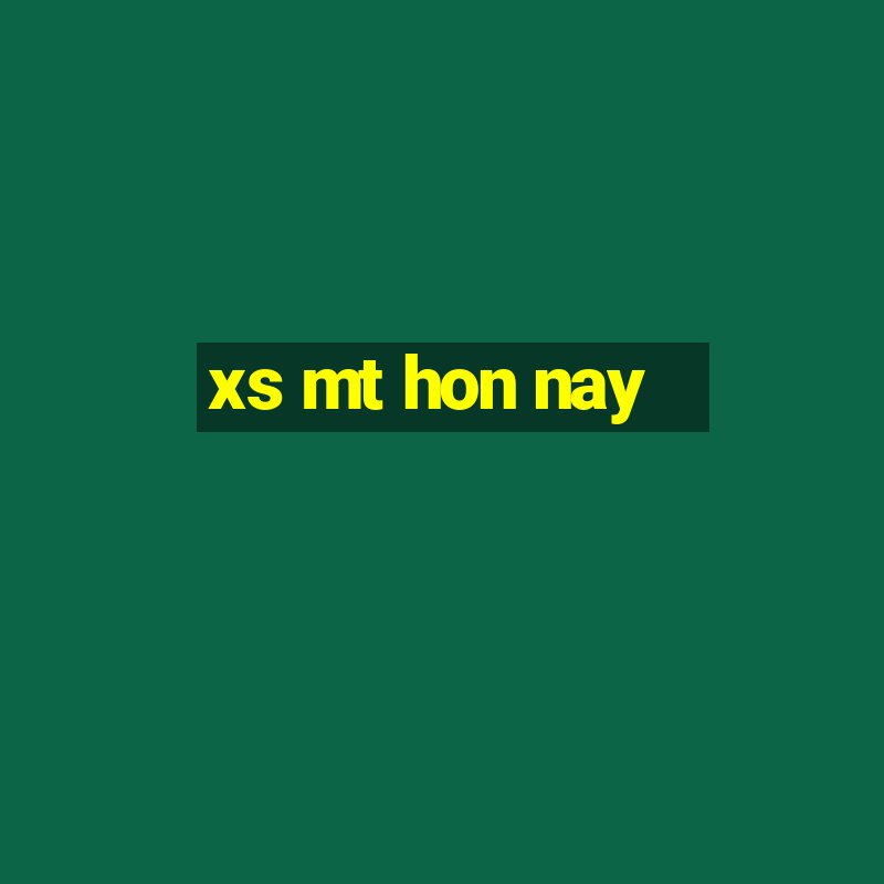 xs mt hon nay