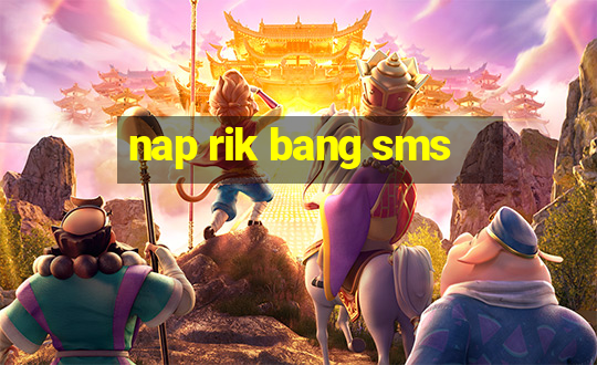 nap rik bang sms