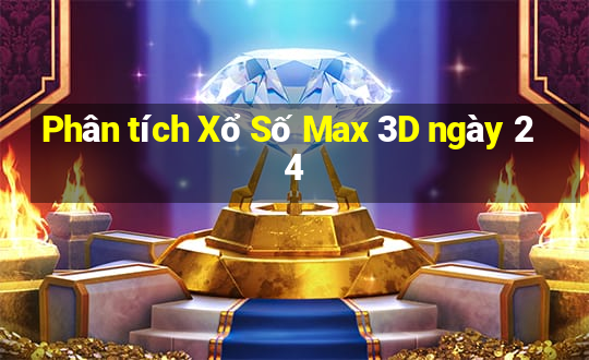 Phân tích Xổ Số Max 3D ngày 24