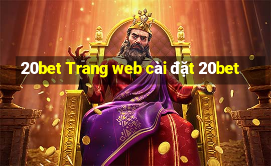 20bet Trang web cài đặt 20bet