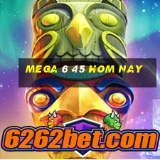 mega 6 45 hom nay