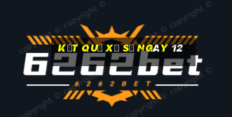 kết quả xổ số ngày 12