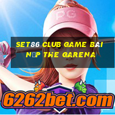 Set86 Club Game Bài Nạp The Garena