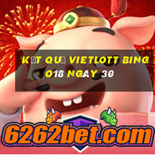 kết quả vietlott Bingo18 ngày 30