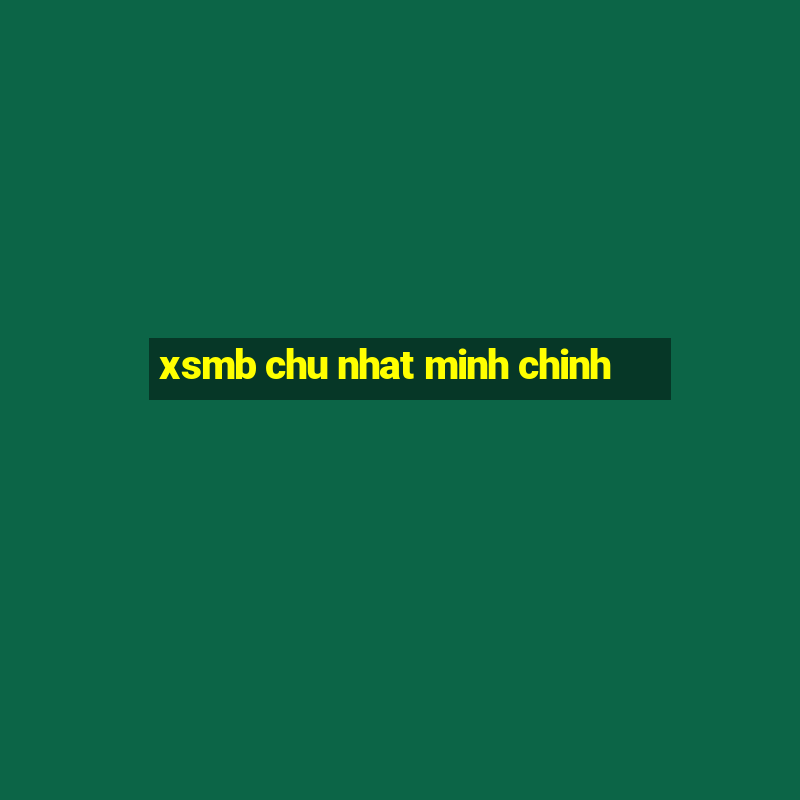 xsmb chu nhat minh chinh