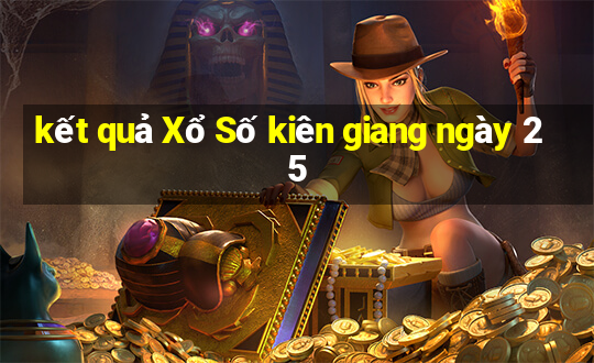 kết quả Xổ Số kiên giang ngày 25