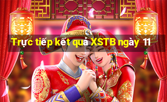 Trực tiếp kết quả XSTB ngày 11