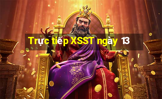 Trực tiếp XSST ngày 13