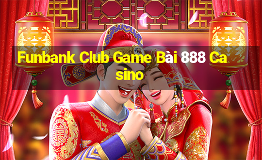 Funbank Club Game Bài 888 Casino