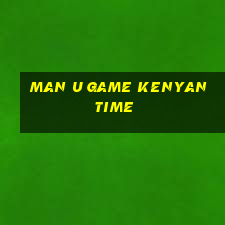 man u game kenyan time