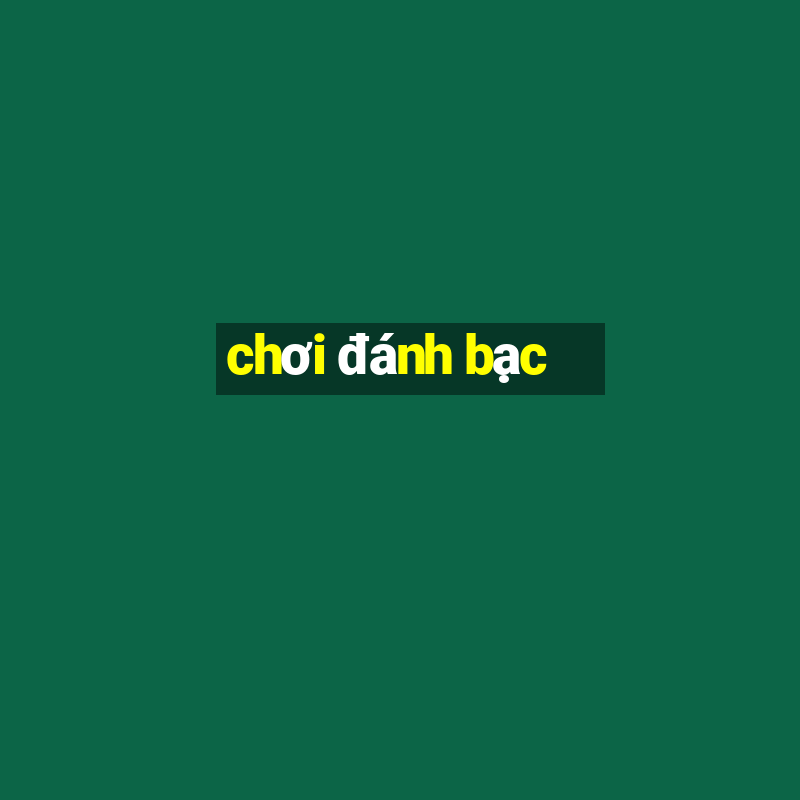 chơi đánh bạc