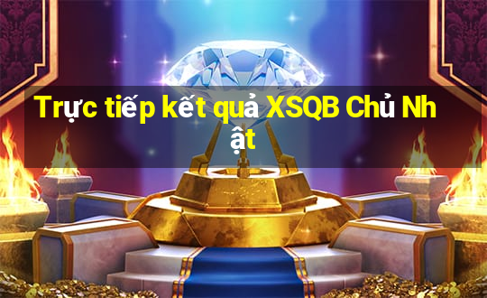 Trực tiếp kết quả XSQB Chủ Nhật