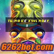 Thống kê XSVL ngày 5