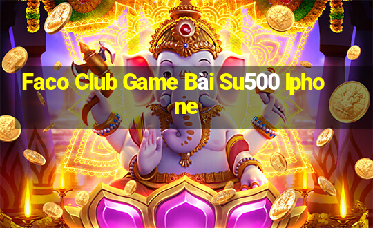 Faco Club Game Bài Su500 Iphone