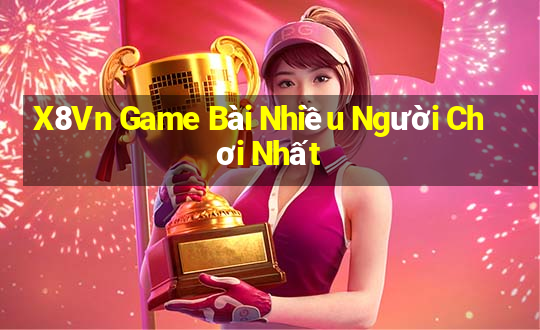 X8Vn Game Bài Nhiều Người Chơi Nhất