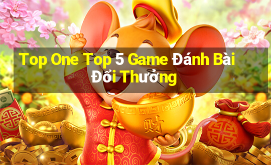 Top One Top 5 Game Đánh Bài Đổi Thưởng