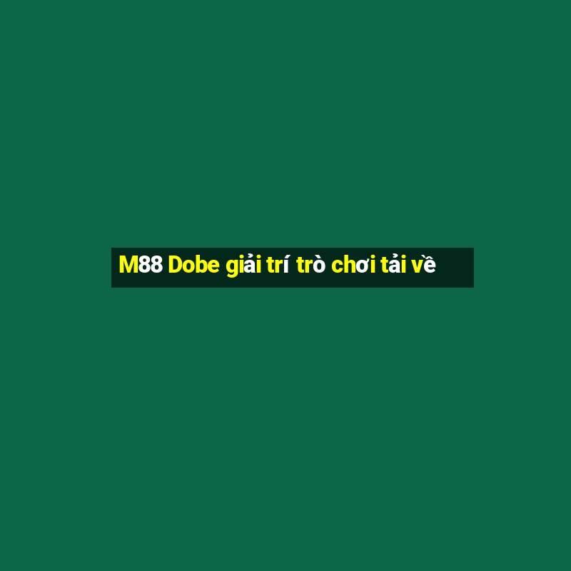 M88 Dobe giải trí trò chơi tải về