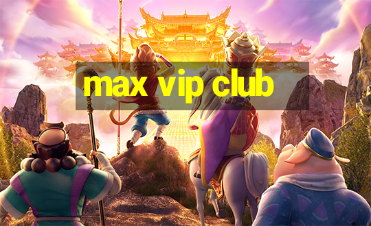 max vip club