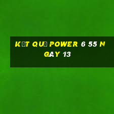 kết quả power 6 55 ngày 13