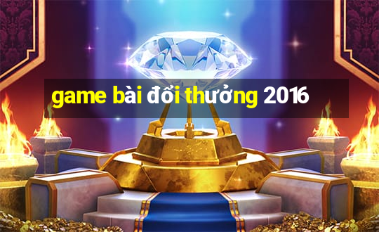 game bài đổi thưởng 2016