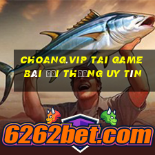 Choang.Vip Tai Game Bài Đổi Thưởng Uy Tín