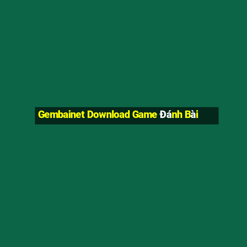 Gembainet Download Game Đánh Bài