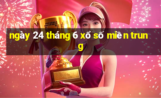 ngày 24 tháng 6 xổ số miền trung