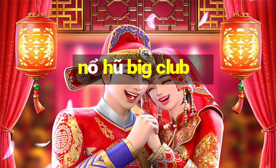 nổ hũ big club