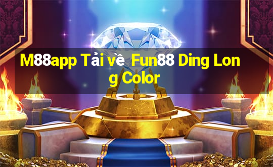 M88app Tải về Fun88 Ding Long Color