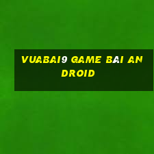 Vuabai9 game bài Android