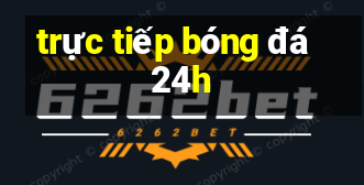 trực tiếp bóng đá 24h