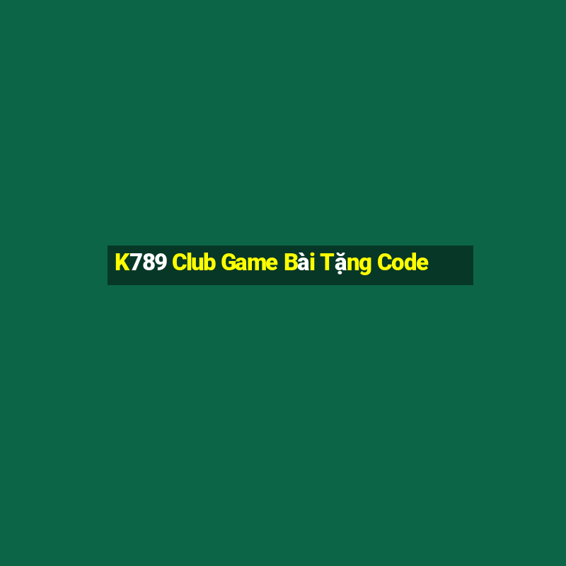 K789 Club Game Bài Tặng Code