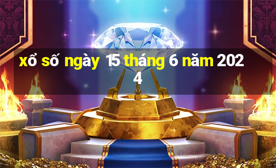 xổ số ngày 15 tháng 6 năm 2024