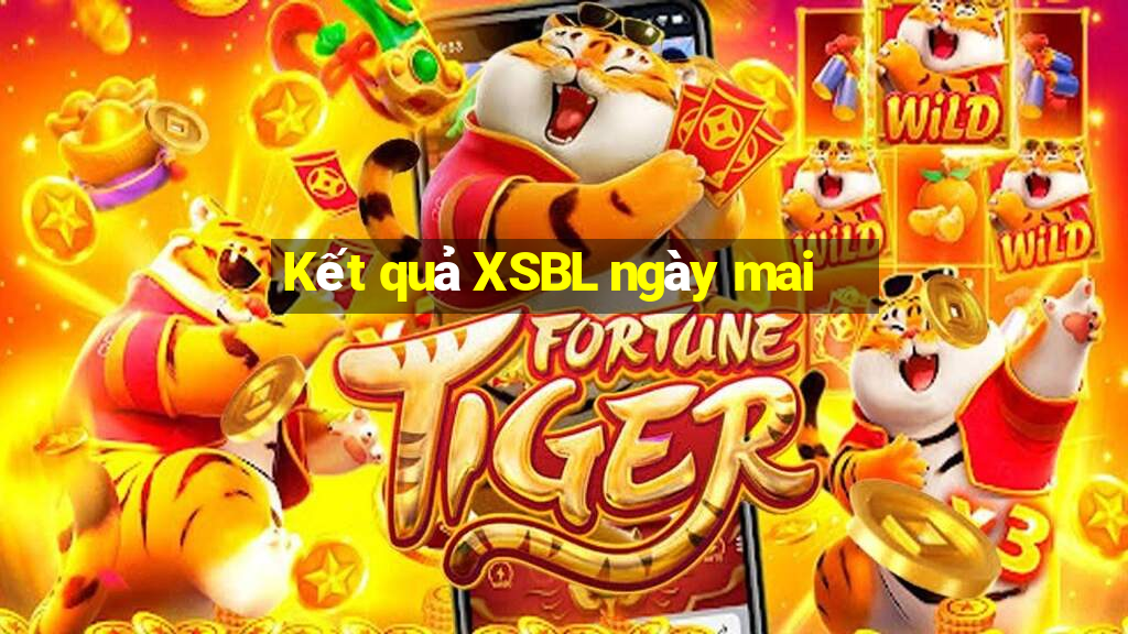 Kết quả XSBL ngày mai