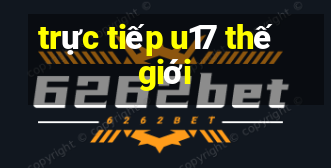 trực tiếp u17 thế giới