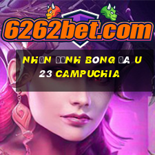 nhận định bóng đá u23 campuchia