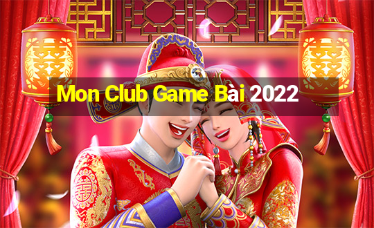 Mon Club Game Bài 2022