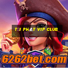 tải phát vip club