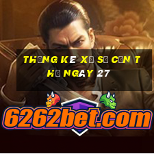 Thống kê Xổ Số Cần Thơ ngày 27