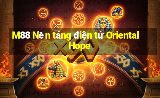 M88 Nền tảng điện tử Oriental Hope